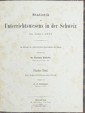 Imagen del vendedor de Statistik des Unterrichtswesens in der Schweiz im Jahre 1871. Fnfter Theil [5. Teil]: Die Lehrerbildungsanstalten. a la venta por Franz Khne Antiquariat und Kunsthandel