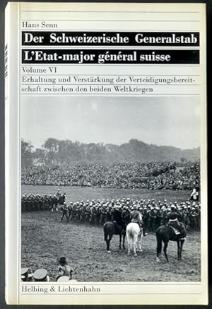 Bild des Verkufers fr Der Schweizerische Generalstab - L'Etat-major gnral suisse. Volume VI. Erhaltung und Verstrkung der Verteidigungsbereitschaft zwischen den beiden Weltkriegen. Mit einem Vorwort von Bundesrat Kaspar Villiger. zum Verkauf von Franz Khne Antiquariat und Kunsthandel