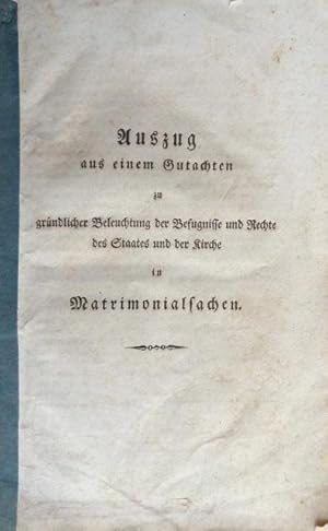 Imagen del vendedor de Auszug aus einem Gutachten zu grndlicher Beleuchtung der Befugnisse und Rechte des Staates und der Kirche in Matrimonialsachen. a la venta por Franz Khne Antiquariat und Kunsthandel