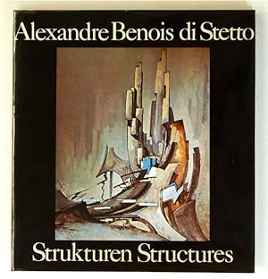 Alexandre Benois di Stetto : Strukturen gebaut, gemalt, geträumt / Structures ou le défi du rêve.