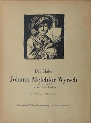 Der Maler Johann Melchior Wyrsch von Buochs 1732-1798. Sein Leben und Werk. (74 Abbildungen auf 2...