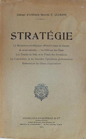 Imagen del vendedor de Stratgie : La Manoeuvre stratgique offensive dans la Guerre de mouvements; La Dfense des tats; Les Traits de Paix et le Trac des Frontires; La Couverture et les Grandes Oprations prliminaires; laboration des Plans d?oprations. a la venta por Franz Khne Antiquariat und Kunsthandel