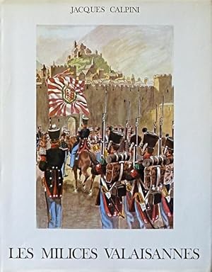 Imagen del vendedor de Les milices Valaisannes du XVIIIe au XXe sicle. D?aprs les lois cantonales et fdrales, des documents iconographiques et des pices de muses. Illustrations tires des aquarelles originales de l?auteur. a la venta por Franz Khne Antiquariat und Kunsthandel