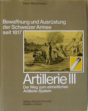 Bild des Verkufers fr Artillerie III : Der Weg zum einheitlichen Artillerie-System. zum Verkauf von Franz Khne Antiquariat und Kunsthandel