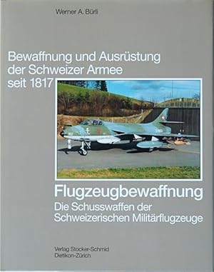 Bild des Verkufers fr Flugzeugbewaffnung : Die Schusswaffen der Schweizerischen Militrflugzeuge. zum Verkauf von Franz Khne Antiquariat und Kunsthandel