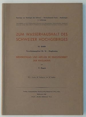 Seller image for Zum Wasserhaushalt des Schweizer Hochgebirges. III. [3.] Band: Forschungsgebiet Nr. 16: Magliasina. Niederschlag und Abfluss im Einzugsgebiet der Magliasina. Mit 4 Karten, 68 Textfiguren und 36 Tabellen. for sale by Franz Khne Antiquariat und Kunsthandel