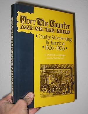 Over The Counter And On The Shelf : Country Storekeeping In America 1620-1920