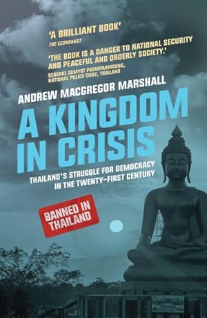 Image du vendeur pour Kingdom in Crisis : Thailand's Struggle for Democracy in the Twenty-First Century mis en vente par GreatBookPrices