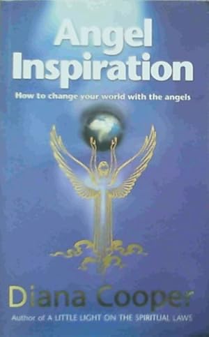 Angel Inspiration: How to Change Your World with the Angels