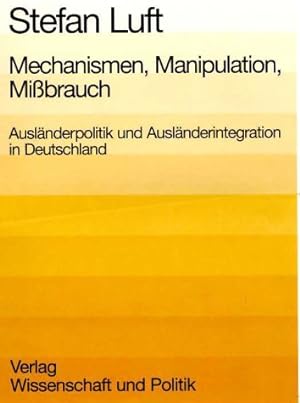 Immagine del venditore per Mechanismen, Manipulation, Missbrauch. Auslnderpolitik und Auslnderintegration in Deutschland venduto da Antiquariat Armebooks