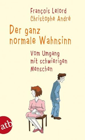 Bild des Verkufers fr Der ganz normale Wahnsinn: Vom Umgang mit schwierigen Menschen zum Verkauf von Antiquariat Armebooks