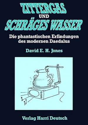 Zittergas und schräges Wasser: Die phantastischen Erfindungen des modernen Daedalus