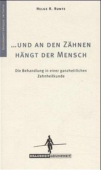 Bild des Verkufers fr Und an den Zhnen hngt der Mensch: Die Behandlung in einer ganzheitlichen Zahnheilkunde. zum Verkauf von Antiquariat Armebooks