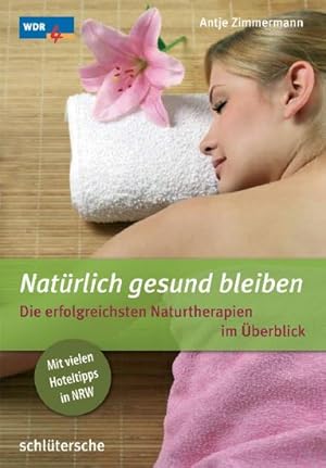 Imagen del vendedor de Natrlich gesund bleiben. Die erfolgreichsten Naturtherapien im berblick a la venta por Antiquariat Armebooks