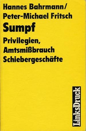 Sumpf. Privilegien, Amtsmissbrauch, Schiebergeschäfte