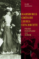 Bild des Verkufers fr Habsburgs grsste Liebesgeschichte: Franz Ferdinand und Sophie zum Verkauf von Antiquariat Armebooks