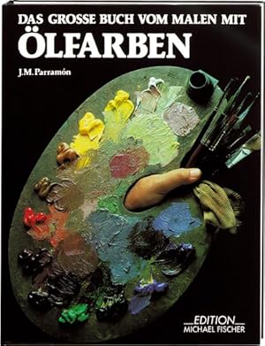 Das grosse Buch vom Malen mit Ölfarben: Kompendium des theoretischen und praktischen Wissens. Übu...