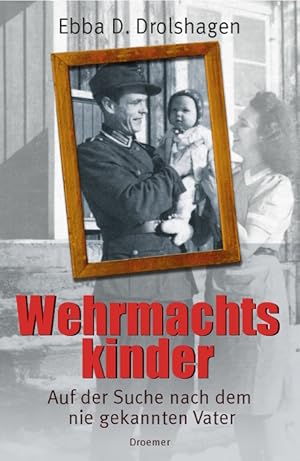 Bild des Verkufers fr Wehrmachtskinder: Auf der Suche nach dem nie gekannten Vater zum Verkauf von Antiquariat Armebooks