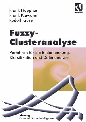 Fuzzy-Clusteranalyse: Verfahren für die Bilderkennung, Klassifizierung und Datenanalyse (Computat...