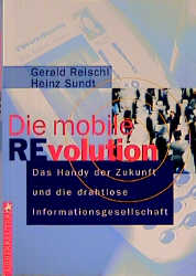 Bild des Verkufers fr Die mobile Revolution Das Handy der Zukunft und die drahtlose Informationsgesel zum Verkauf von Antiquariat Armebooks