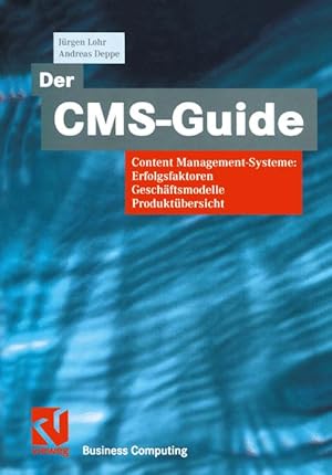 Der C.M.S.-Guide: Content Management-Systeme: Erfolgsfaktoren, Geschäftsmodelle, Produktübersicht...