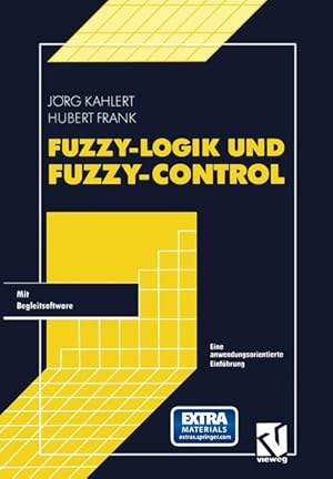 Fuzzy-Logik und Fuzzy-Control. Eine anwendungsorientierte Einführung mit Begleitsoftware