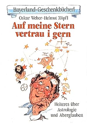 Seller image for Auf meine Stern vertrau i gern. Heiteres ber Astrologie und Aberglauben for sale by Antiquariat Armebooks