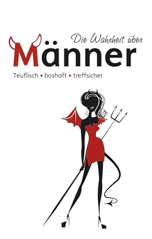 Seller image for Die Wahrheit ber Mnner: teuflisch, boshaft, treffsicher for sale by Antiquariat Armebooks