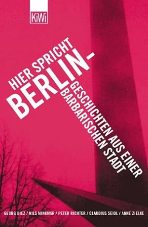 Seller image for Hier spricht Berlin - Geschichten aus einer barbarischen Stadt for sale by Antiquariat Armebooks