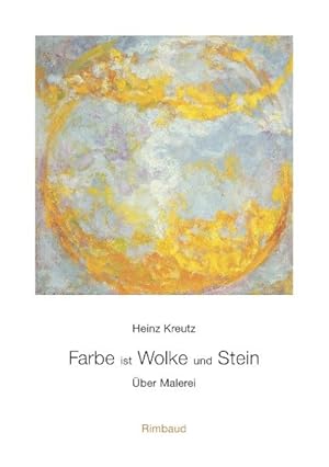 Farbe ist Wolke und Stein: Über Malerei