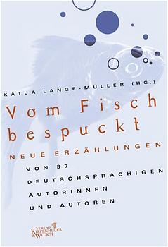 Bild des Verkufers fr Vom Fisch bespuckt: Neue Erzhlungen von 37 deutschsprachigen Autorinnen und Autoren zum Verkauf von Antiquariat Armebooks
