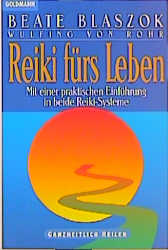 Reiki fürs Leben: Mit einer praktischen Einführung in beide Reiki-Systeme