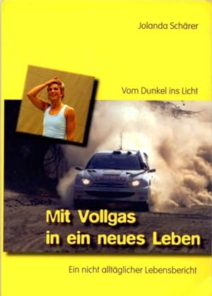 Seller image for Mit Vollgas in ein neues Leben: Vom Dunkel ins Licht. Ein nicht alltglicher Lebensbericht for sale by Antiquariat Armebooks