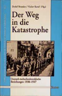Immagine del venditore per Der Weg in die Katastrophe: Deutsch-tschechoslowakische Beziehungen 1938-1947 venduto da Antiquariat Armebooks