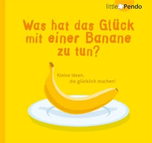 Seller image for Was hat das Glck mit einer Banane zu tun?: Kleine Ideen, die glcklich machen! for sale by Antiquariat Armebooks