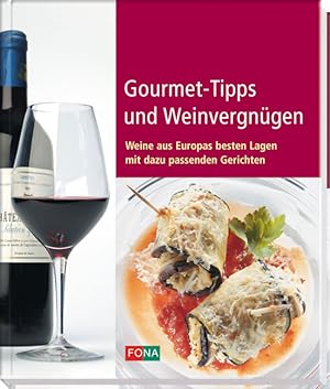 Bild des Verkufers fr Gourmet-Tipps und Weinvergngen: Weine aus Europas besten Lagen mit dazu passenden Gerichten zum Verkauf von Antiquariat Armebooks