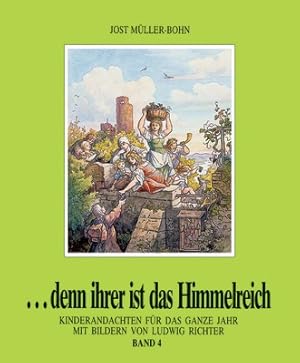 Image du vendeur pour denn ihrer ist das Himmelreich. Andachten fr Kinder zu Holzschnitten von Ludwig Richter / Denn ihrer ist das Himmelreich 4: Kinderandachten fr das ganze Jahr mis en vente par Antiquariat Armebooks