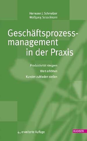 Geschäftsprozessmanagement in der Praxis: Produktivität steigern - Wert erhöhen - Kunden zufriede...