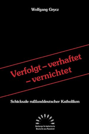 Bild des Verkufers fr Verfolgt - verhaftet - vernichtet: Schicksale rulanddeutscher Katholiken zum Verkauf von Antiquariat Armebooks