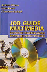 Job Guide Multimedia: Berufsbilder Ausbildungswege Bewerbungschancen Praxistips (campus concret)