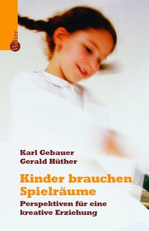 Kinder brauchen Spielräume: Plädoyer für eine kreative Erziehung