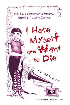 Bild des Verkufers fr I Hate Myself And Want To Die. Die 52 deprimierendsten Songs aller Zeiten zum Verkauf von Antiquariat Armebooks