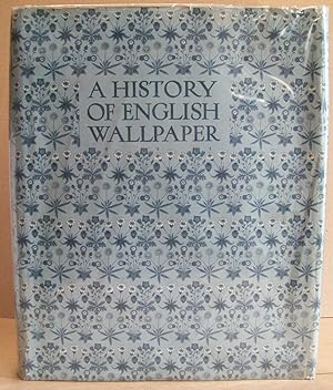 Seller image for A History of English Wallpaper 1509 -1914 With 70 Plates in Colour and 190 Illustrations in Half-Tone. for sale by Addyman Books