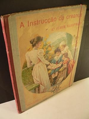 A Instruccao da creanca / Album Illustrado / destinado ao Ensino Elementar por Intuicao / para us...