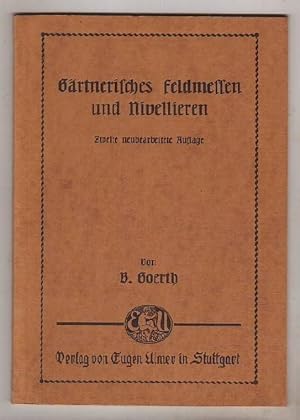 Seller image for Grtnerisches Feldmessen und Nivellieren. Ein Leitfaden fr den Unterricht an Grtnerlehranstalten und hnlichen Instituten, sowie ein Hilfsmittel zur Vorbereitung fr die grtnerischen Prfungen und zum Selbstunterricht fr junge Grtner. Mit 71 Textabbildungen. for sale by Kunze, Gernot, Versandantiquariat