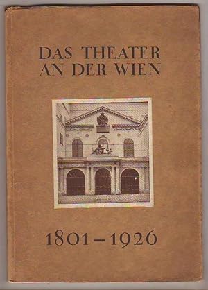 125 [Hundertfünfundzwanzig] Jahre Theater an der Wien 1801-1926. Von Dr. Raoul Biberhofer. Eine D...