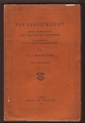 Das Gasglühlicht. Seine Geschichte, Herstellung und Anwendung. Ein Handbuch für die Beleuchtungsi...