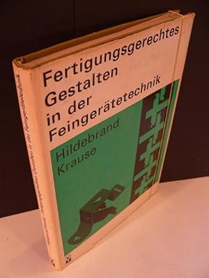 Fertigungsgerechtes Gestalten in der Feingerätetechnik. 269 Bilder, 108 Tafeln.