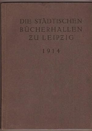 Die Städtischen Bücherhallen zu Leipzig. Mit einem Anhang: Die Zentralstelle für Volkstümliches B...