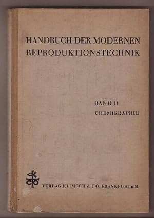 Handbuch der modernen Reproduktionstechnik. Band II: Chemigraphie. Mit Einwilligung des bisherige...